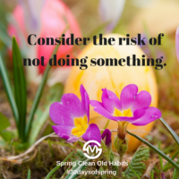 Consider the risk of not doing something.