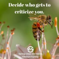 Decide who gets to criticize you.