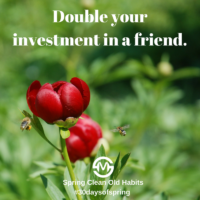 Double your investment in a friend.