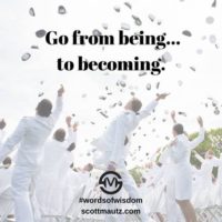 Go from being, to becoming.
