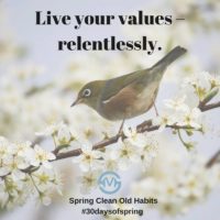 Live your values – relentlessly.